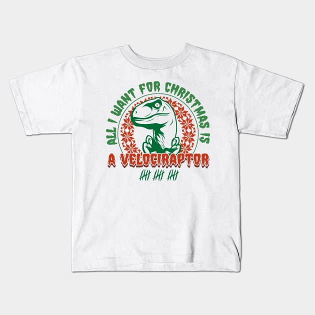 All I Want for Christmas is a Velociraptor Kids T-Shirt by Juniorilson